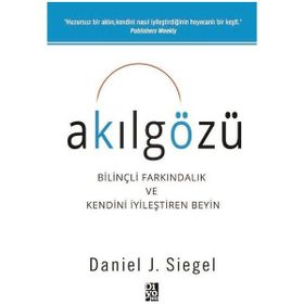 Akılgözü - Bilnçli Farkındalık ve Kendini İyileştiren Beyin - Daniel J. Siegel