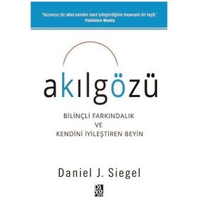 Akılgözü - Bilnçli Farkındalık ve Kendini İyileştiren Beyin - Daniel J. Siegel