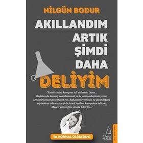 Akıllandım Artık Şimdi Daha Deliyim - Nilgün Bodur