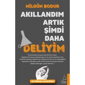 Akıllandım Artık Şimdi Daha Deliyim - Nilgün Bodur