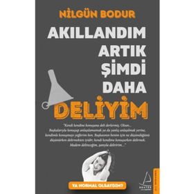 Akıllandım Artık Şimdi Daha Deliyim - Nilgün Bodur