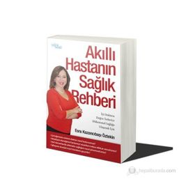 AKILLI HASTANIN SAĞLIK REHBERI İYI DOKTORA, DOĞRU TEDAVIYE,MÜKEMMEL SAĞLIĞA ULAŞMAK IÇIN - ESRA KAZANCIBAŞI ÖZTEKIN