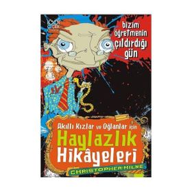 Akıllı Kızlar ve Oğlanlar İçin Haylazlık Hikayeleri - Bizim Öğretmenin Çıldırdığı Gün - Christoper Milne