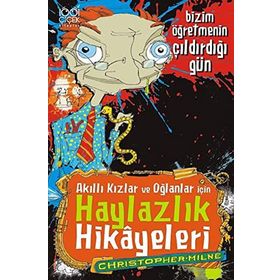 Akıllı Kızlar ve Oğlanlar İçin Haylazlık Hikayeleri - Bizim Öğretmenin Çıldırdığı Gün - Christoper Milne