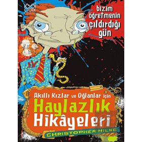 Akıllı Kızlar ve Oğlanlar İçin Haylazlık Hikayeleri - Bizim Öğretmenin Çıldırdığı Gün - Christoper Milne