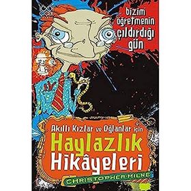 Akıllı Kızlar ve Oğlanlar İçin Haylazlık Hikayeleri - Bizim Öğretmenin Çıldırdığı Gün - Christoper Milne