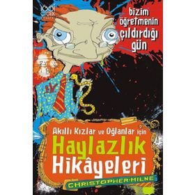 AKILLI KIZLAR VE OĞLANLAR IÇIN HAYLAZLIK HIKAYELERI BIZIM ÖĞRETMENIN ÇILDIRDIĞI GÜN - CHRISTOPHER MILNE