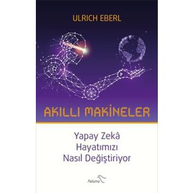 Akıllı Makineler Yapay Zeka Hayatımızı Nasıl Değiştiriyor - Ulrich Eberl