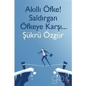 Akıllı Öfke! Saldırgan Öfkeye Karşı... - Şükrü Özgür