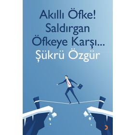 Akıllı Öfke! Saldırgan Öfkeye Karşı... - Şükrü Özgür