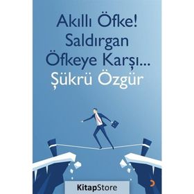 Akıllı Öfke! Saldırgan Öfkeye Karşı... - Şükrü Özgür