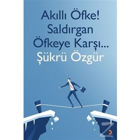 Akıllı Öfke! Saldırgan Öfkeye Karşı... - Şükrü Özgür
