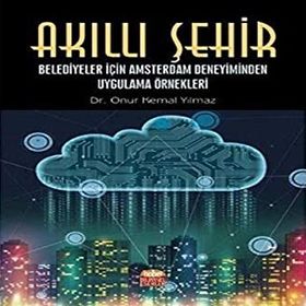 Akıllı Şehir Belediyeler İçin Amsterdam Deneyiminden Uygulama Örnekleri - Onur Kemal Yılmaz