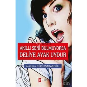 Akıllı Seni Bulmuyorsa Deliye Ayak Uydur - Neslihan Küçükşabanoğlu