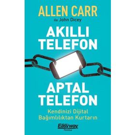 Akıllı Telefon Aptal Telefon - Allen Carr