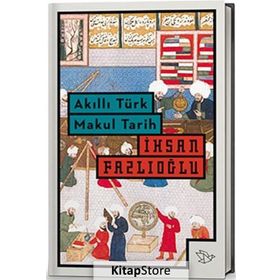 Akıllı Türk Makul Tarih - İhsan Fazlıoğlu