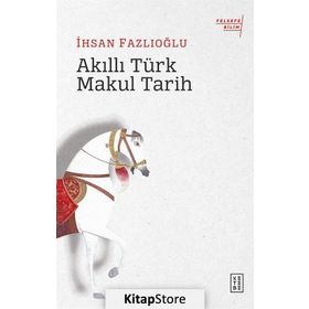 Akıllı Türk Makul Tarih - İhsan Fazlıoğlu