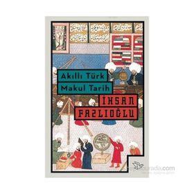Akıllı Türk Makul Tarih - İhsan Fazlıoğlu