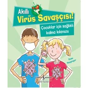 Akıllı Virüs Savaşçısı - Çocuklar İçin Sağlıklı Kalma Kılavuzu - Eloise Macgregor - İş Bankası Yayınları