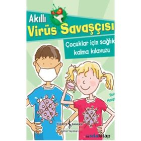 Akıllı Virüs Savaşçısı - Çocuklar İçin Sağlıklı Kalma Kılavuzu - Eloise Macgregor - İş Bankası Yayınları