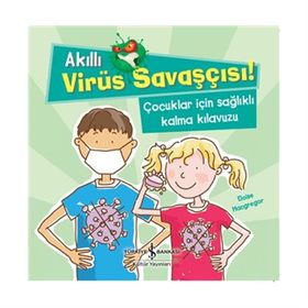 Akıllı Virüs Savaşçısı - Çocuklar İçin Sağlıklı Kalma Kılavuzu - Eloise Macgregor - İş Bankası Yayınları