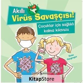 Akıllı Virüs Savaşçısı - Çocuklar İçin Sağlıklı Kalma Kılavuzu - Eloise Macgregor - İş Bankası Yayınları