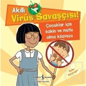 Akıllı Virüs Savaşçısı - Çocuklar İçin Sakin Ve Mutlu Olma Kılavuzu - Eloise Macgregor - İş Bankası Yayınları
