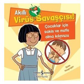 Akıllı Virüs Savaşçısı - Çocuklar İçin Sakin Ve Mutlu Olma Kılavuzu - Eloise Macgregor - İş Bankası Yayınları