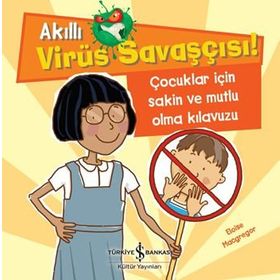Akıllı Virüs Savaşçısı - Çocuklar İçin Sakin Ve Mutlu Olma Kılavuzu - Eloise Macgregor - İş Bankası Yayınları