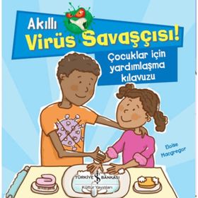 Akıllı Virüs Savaşçısı - Çocuklar İçin Yardımlaşma Kılavuzu - Eloise Macgregor - İş Bankası Yayınları