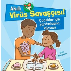 Akıllı Virüs Savaşçısı - Çocuklar İçin Yardımlaşma Kılavuzu - Eloise Macgregor - İş Bankası Yayınları