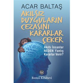 Akılsız Duyguların Cezasını Kararlar Çeker - Acar Baltaş