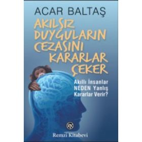 Akılsız Duyguların Cezasını Kararlar Çeker - Acar Baltaş