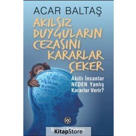 Akılsız Duyguların Cezasını Kararlar Çeker - Acar Baltaş