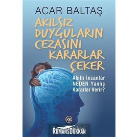 Akılsız Duyguların Cezasını Kararlar Çeker - Acar Baltaş