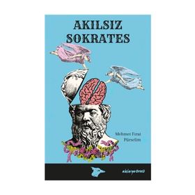 Akılsız Sokrates - Mehmet Fırat Pürselim