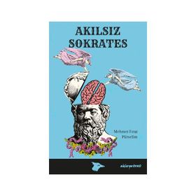 Akılsız Sokrates - Mehmet Fırat Pürselim