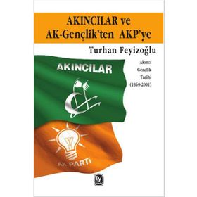 Akıncılar ve AK-Gençlik’ten AKP’ye - Turhan Feyzioğlu