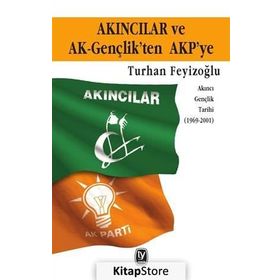 Akıncılar ve AK-Gençlik’ten AKP’ye - Turhan Feyzioğlu