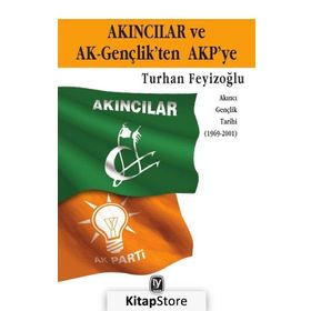 Akıncılar ve AK-Gençlik’ten AKP’ye - Turhan Feyzioğlu