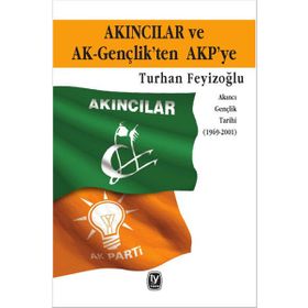 Akıncılar ve AK-Gençlik’ten AKP’ye - Turhan Feyzioğlu
