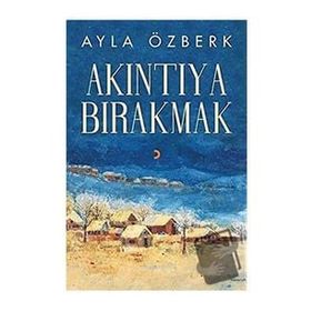 Akıntıya Bırakmak - Ayla Özberk - Cinius Yayınları