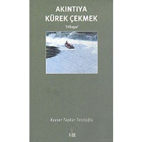 AKINTIYA KÜREK ÇEKMEK - KEVSER TOPKAR TERZİOĞLU