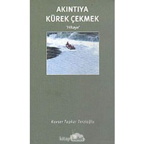 AKINTIYA KÜREK ÇEKMEK - KEVSER TOPKAR TERZİOĞLU