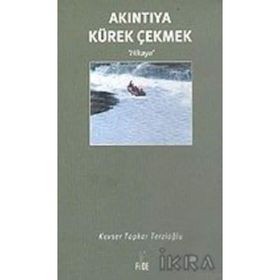 AKINTIYA KÜREK ÇEKMEK - KEVSER TOPKAR TERZİOĞLU