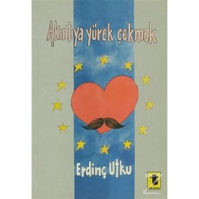 AKINTIYA YÜREK ÇEKMEK - ERDİNÇ UTKU
