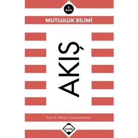 Akış: Mutluluk Bilimi - Mihaly Csikszentmihalyi