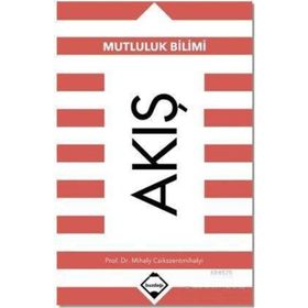 Akış: Mutluluk Bilimi - Mihaly Csikszentmihalyi