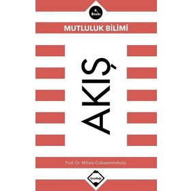 Akış: Mutluluk Bilimi - Mihaly Csikszentmihalyi