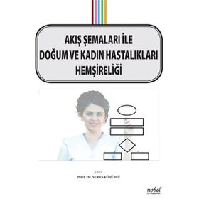 Akış Şemaları ile Doğum ve Kadın Hastalıkları Hemşireliği - Nuran Kömürcü